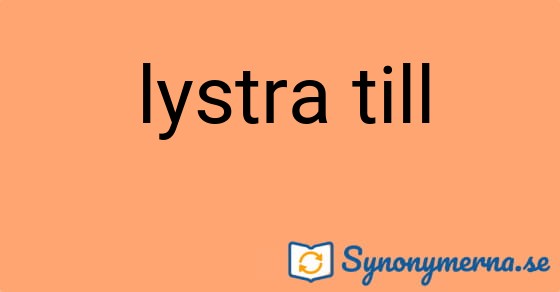 Bild som illustrerar uttrycket lystra till och dess synonymer.