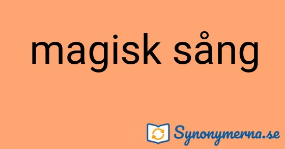Bild som illustrerar uttrycket magisk sång och dess synonymer.