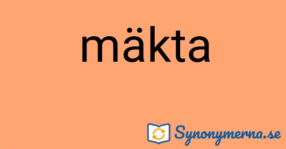 Bild som illustrerar ordet mäkta och dess synonymer.