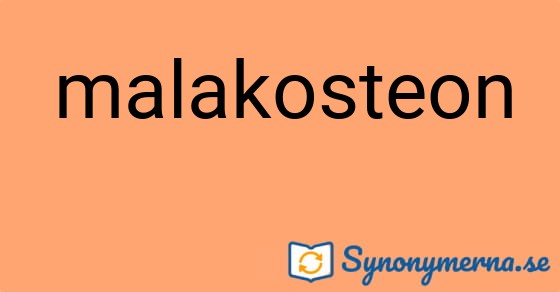 Bild som illustrerar ordet malakosteon och dess synonymer.