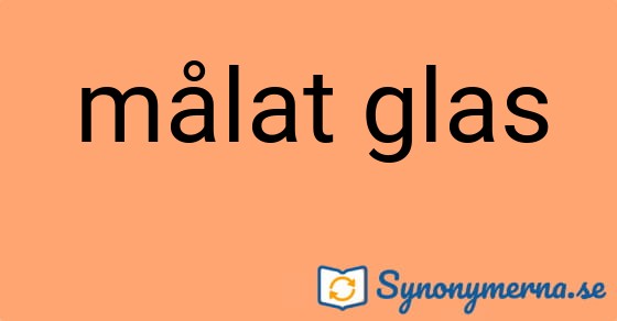 Bild som illustrerar uttrycket målat glas och dess synonymer.