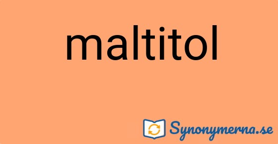 Bild som illustrerar ordet maltitol och dess synonymer.