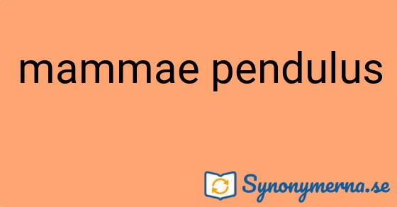 Bild som illustrerar uttrycket mammae pendulus och dess synonymer.