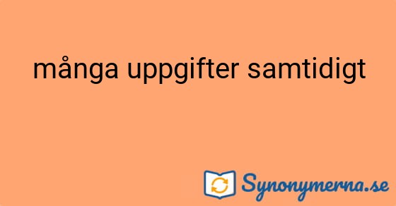 Bild som illustrerar uttrycket många uppgifter samtidigt och dess synonymer.