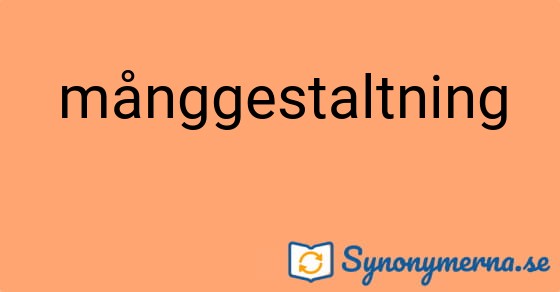 Bild som illustrerar ordet månggestaltning och dess synonymer.