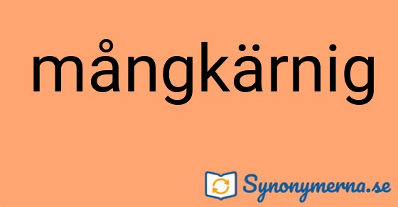 Bild som illustrerar ordet mångkärnig och dess synonymer.