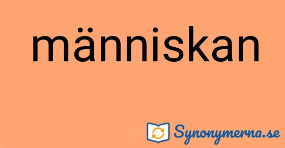 Bild som illustrerar ordet människan och dess synonymer.