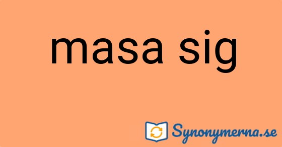 Bild som illustrerar uttrycket masa sig och dess synonymer.