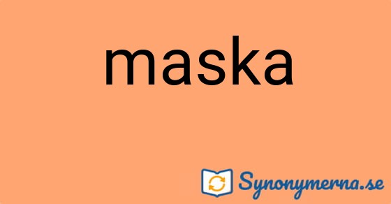 Bild som illustrerar ordet maska och dess synonymer.