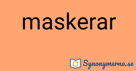 Bild som illustrerar ordet maskerar och dess synonymer.