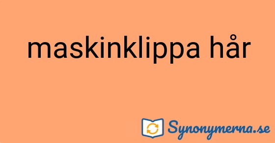 Bild som illustrerar uttrycket maskinklippa hår och dess synonymer.