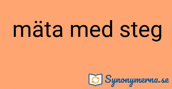 Bild som illustrerar uttrycket mäta med steg och dess synonymer.