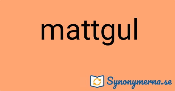 Bild som illustrerar ordet mattgul och dess synonymer.