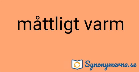 Bild som illustrerar uttrycket måttligt varm och dess synonymer.