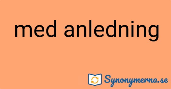 Bild som illustrerar uttrycket med anledning och dess synonymer.