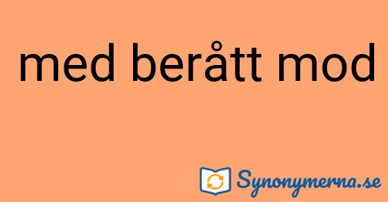 Bild som illustrerar uttrycket med berått mod och dess synonymer.