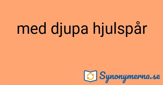 Bild som illustrerar uttrycket med djupa hjulspår och dess synonymer.