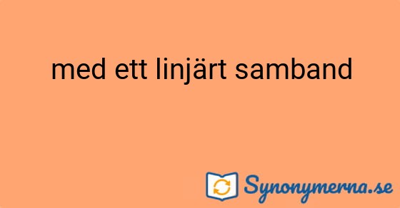 Bild som illustrerar uttrycket med ett linjärt samband och dess synonymer.