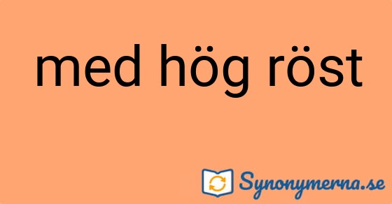 Bild som illustrerar uttrycket med hög röst och dess synonymer.