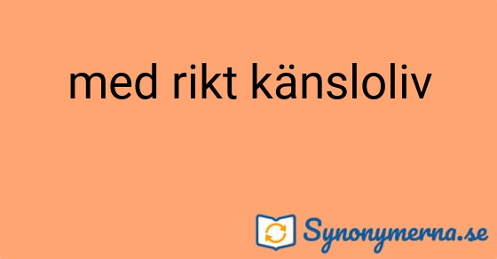 Bild som illustrerar uttrycket med rikt känsloliv och dess synonymer.