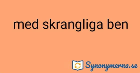 Bild som illustrerar uttrycket med skrangliga ben och dess synonymer.