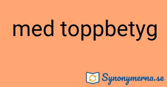 Bild som illustrerar uttrycket med toppbetyg och dess synonymer.