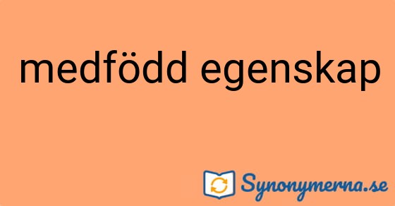 Bild som illustrerar uttrycket medfödd egenskap och dess synonymer.