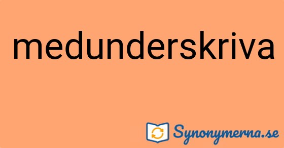 Bild som illustrerar ordet medunderskriva och dess synonymer.