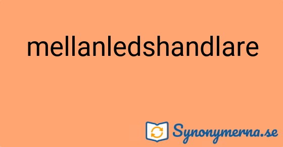 Bild som illustrerar ordet mellanledshandlare och dess synonymer.