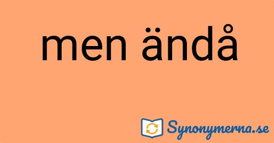 Bild som illustrerar uttrycket men ändå och dess synonymer.