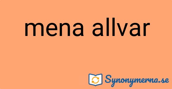 Bild som illustrerar uttrycket mena allvar och dess synonymer.