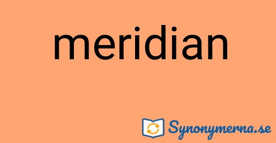 Bild som illustrerar ordet meridian och dess synonymer.