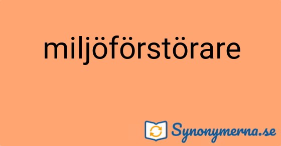 Bild som illustrerar ordet miljöförstörare och dess synonymer.
