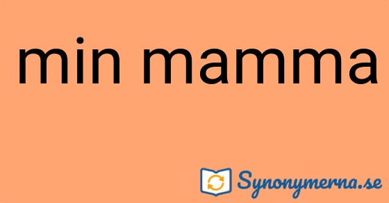 Bild som illustrerar uttrycket min mamma och dess synonymer.
