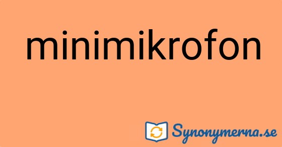 Bild som illustrerar ordet minimikrofon och dess synonymer.