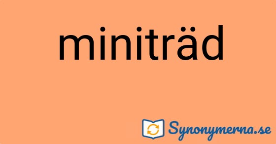 Bild som illustrerar ordet miniträd och dess synonymer.