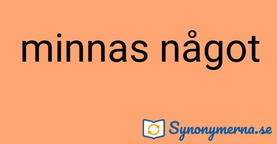 Bild som illustrerar uttrycket minnas något och dess synonymer.