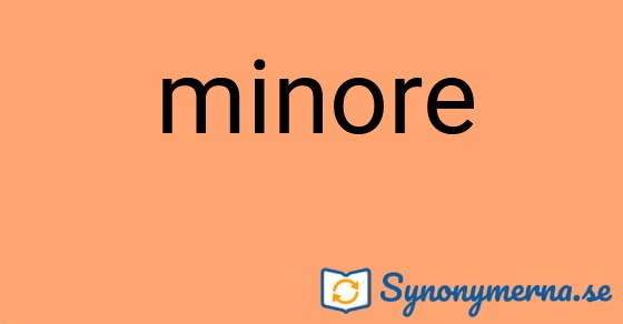 Bild som illustrerar ordet minore och dess synonymer.
