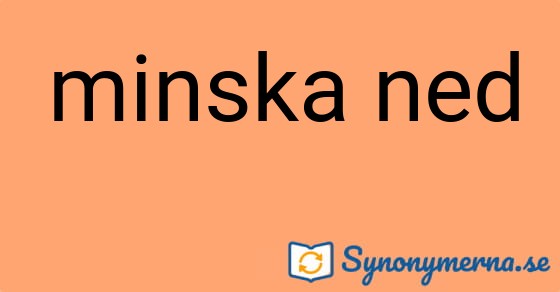 Bild som illustrerar uttrycket minska ned och dess synonymer.