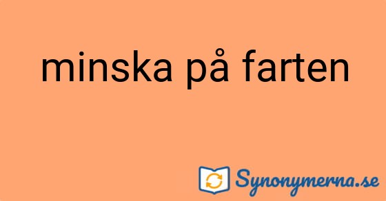 Bild som illustrerar uttrycket minska på farten och dess synonymer.