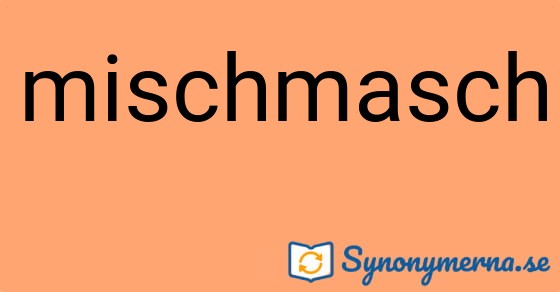 Bild som illustrerar ordet mischmasch och dess synonymer.