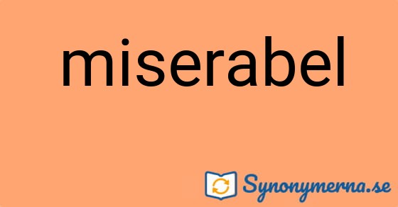 Bild som illustrerar ordet miserabel och dess synonymer.
