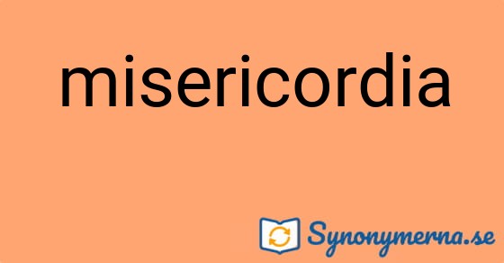 Bild som illustrerar ordet misericordia och dess synonymer.