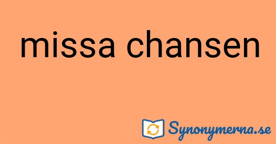Bild som illustrerar uttrycket missa chansen och dess synonymer.