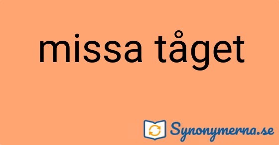 Bild som illustrerar uttrycket missa tåget och dess synonymer.
