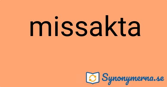 Bild som illustrerar ordet missakta och dess synonymer.