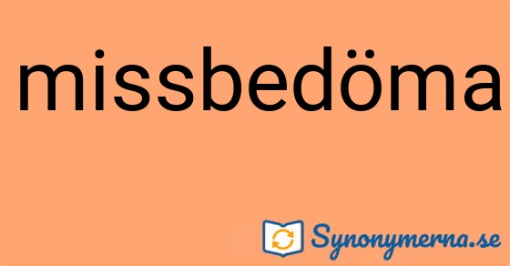 Bild som illustrerar ordet missbedöma och dess synonymer.