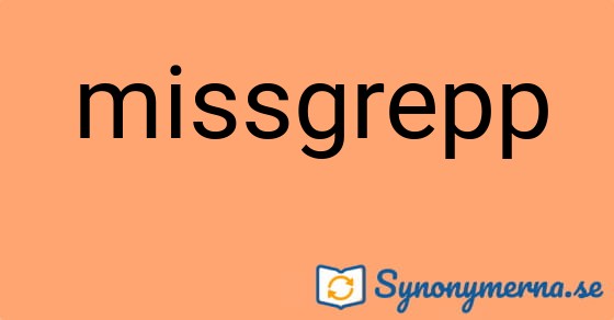 Bild som illustrerar ordet missgrepp och dess synonymer.
