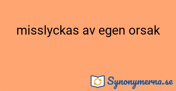 Bild som illustrerar uttrycket misslyckas av egen orsak och dess synonymer.