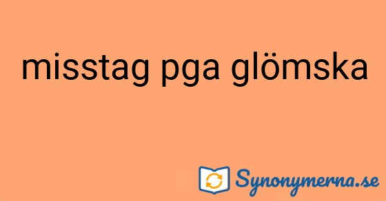 Bild som illustrerar uttrycket misstag pga glömska och dess synonymer.